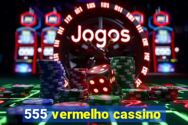 555 vermelho cassino